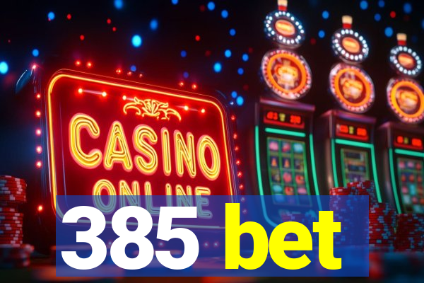 385 bet